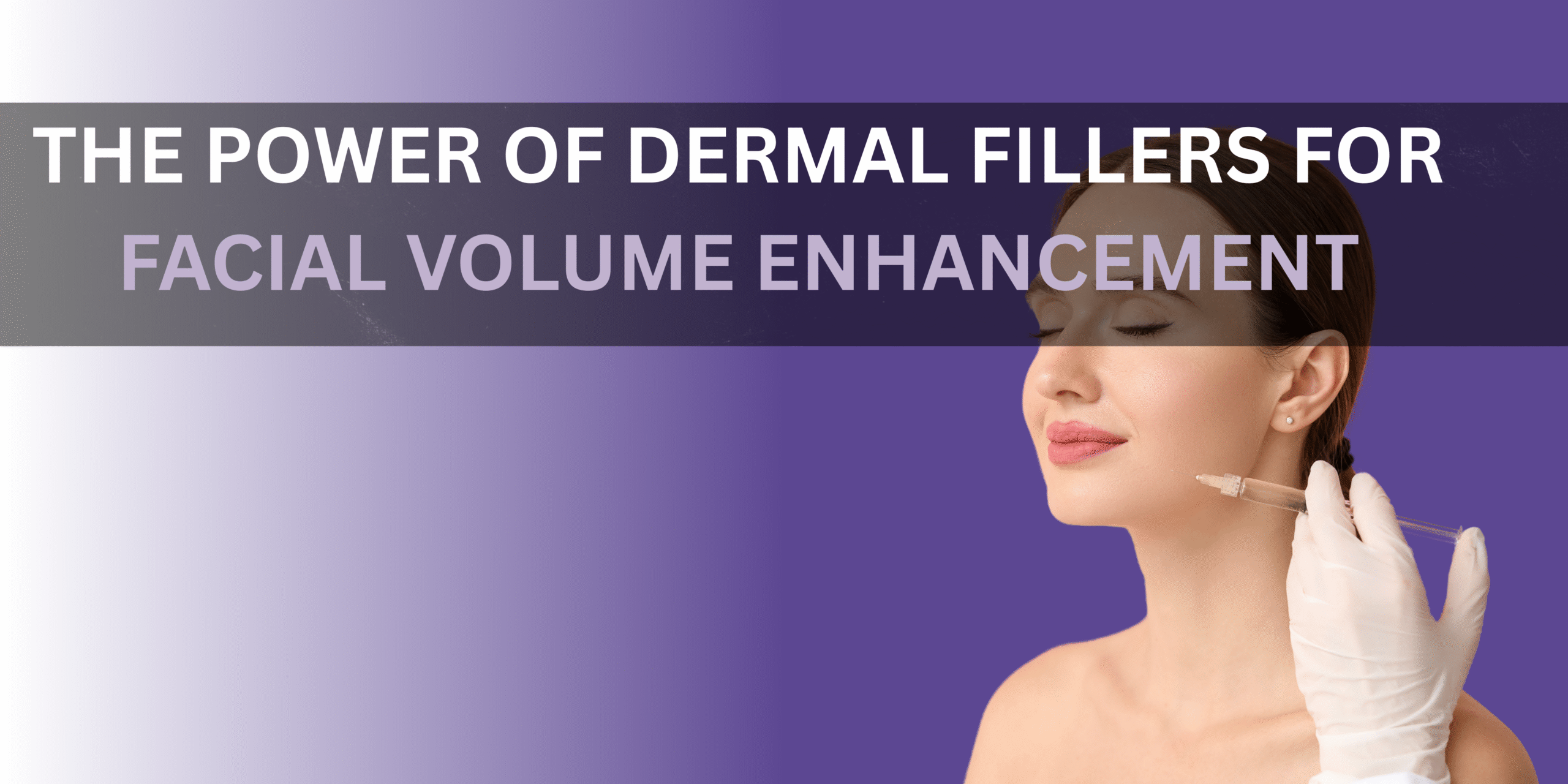 Unveiling Your Natural Radiance: The Power of Dermal Fillers for Facial Volume Enhancement